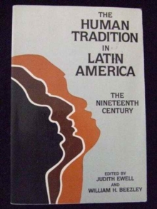 The Human Tradition in Latin America : The Nineteenth Century (Latin American Silhouettes)