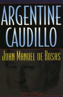Argentine Caudillo : Juan Manuel de Rosas
