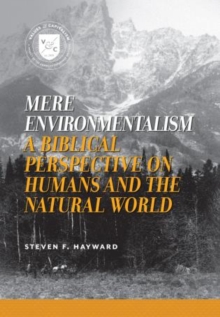 Mere Environmentalism : A Biblical Perspective on Humans and the Natural World