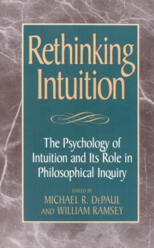 Rethinking Intuition : The Psychology of Intuition and its Role in Philosophical Inquiry