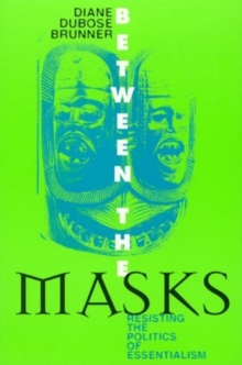 Between the Masks : Resisting the Politics of Essentialism