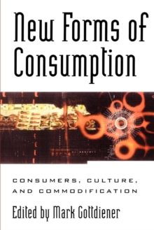 New Forms of Consumption : Consumers, Culture, and Commodification