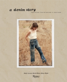 Denim Story : Inspirations from Bellbottoms to Boyfriends, Hardback Book Denim Story : Inspirations from Bellbottoms to Boyfriends, Hardback Book