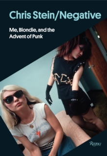 Chris Stein / Negative : Me, Blondie, and the Advent of Punk, Hardback Book Chris Stein / Negative : Me, Blondie, and the Advent of Punk, Hardback Book