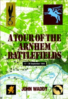 Battlefield Tour Guide to the Battles of Arnhem, Oosterbeek and Driel, Paperback Book Battlefield Tour Guide to the Battles of Arnhem, Oosterbeek and Driel, Paperback Book