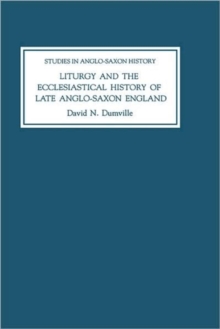 Liturgy and the Ecclesiastical History of Late Anglo-Saxon England : Four Studies