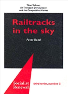 Railtracks in the Sky : 'New' Labour, Air Transport Deregulation and the Competitive Market