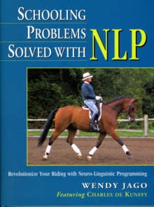 Schooling Problems Solved with NLP : Revolutionize Your Riding with Neuro-linguistic Programming, Paperback Book Schooling Problems Solved with NLP : Revolutionize Your Riding with Neuro-linguistic Programming, Paperback Book