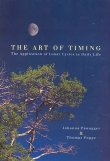 The Art of Timing : The Application of Lunar Cycles in Daily Life, Paperback Book The Art of Timing : The Application of Lunar Cycles in Daily Life, Paperback Book