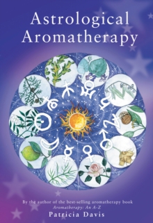 Astrological Aromatherapy, Paperback / softback Book Astrological Aromatherapy, Paperback / softback Book