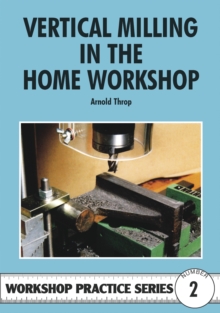 Vertical Milling in the Home Workshop, Paperback Book Vertical Milling in the Home Workshop, Paperback Book