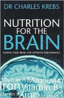 Nutrition for the Brain : Feeding Your Brain for Optimum Performance, Paperback / softback Book Nutrition for the Brain : Feeding Your Brain for Optimum Performance, Paperback / softback Book