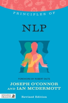 Principles of NLP : What it is, how it works, and what it can do for you Revised Edition