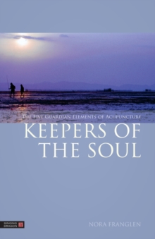 Keepers of the Soul : The Five Guardian Elements of Acupuncture