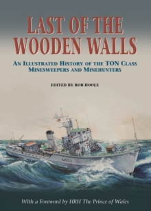 Last of the Wooden Walls : An Illustrated History of the Ton Class Minesweepers and Minehunters, Hardback Book Last of the Wooden Walls : An Illustrated History of the Ton Class Minesweepers and Minehunters, Hardback Book