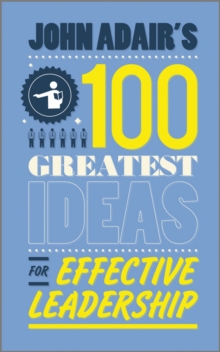 John Adair's 100 Greatest Ideas for Effective Leadership, Paperback Book John Adair's 100 Greatest Ideas for Effective Leadership, Paperback Book