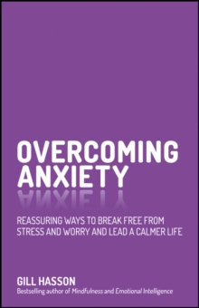 Overcoming Anxiety : Reassuring Ways to Break Free from Stress and Worry and Lead a Calmer Life, Paperback / softback Book Overcoming Anxiety : Reassuring Ways to Break Free from Stress and Worry and Lead a Calmer Life, Paperback / softback Book