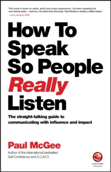 How to Speak So People Really Listen : The Straight-Talking Guide to Communicating with Influence and Impact, Paperback / softback Book How to Speak So People Really Listen : The Straight-Talking Guide to Communicating with Influence and Impact, Paperback / softback Book