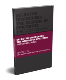 Selected Discourses : The Wisdom of Epictetus: The Stoic Classic