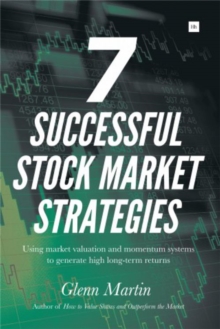 7 Successful Stock Market Strategies : Using market valuation and momentum systems to generate high long-term returns, Paperback / softback Book 7 Successful Stock Market Strategies : Using market valuation and momentum systems to generate high long-term returns, Paperback / softback Book