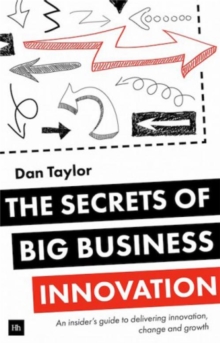 The Secrets of Big Business Innovation : An insider's guide to delivering innovation, change and growth, Paperback / softback Book The Secrets of Big Business Innovation : An insider's guide to delivering innovation, change and growth, Paperback / softback Book