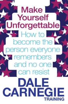 Make Yourself Unforgettable : How to Become the Person Everyone Remembers and No One Can Resist, Paperback Book Make Yourself Unforgettable : How to Become the Person Everyone Remembers and No One Can Resist, Paperback Book