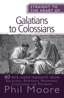 Straight to the Heart of Galatians to Colossians : 60 bite-sized insights