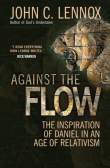 Against the Flow : The inspiration of Daniel in an age of relativism, Paperback Book Against the Flow : The inspiration of Daniel in an age of relativism, Paperback Book