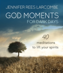 God Moments for Dark Days : 40 meditations to lift your spirits, Hardback Book God Moments for Dark Days : 40 meditations to lift your spirits, Hardback Book