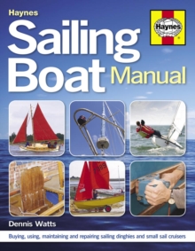 Sailing Boat Manual : Buying, Using, Maintaining and Repairing Sailing Dinghies and Small Sail Cruisers, Paperback Book Sailing Boat Manual : Buying, Using, Maintaining and Repairing Sailing Dinghies and Small Sail Cruisers, Paperback Book