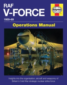 RAF V-Force 1955-69 : Insights into the Organisation, Aircraft and Weaponry of Britain's Cold War Strategic Nuclear Strike Force, Hardback Book RAF V-Force 1955-69 : Insights into the Organisation, Aircraft and Weaponry of Britain's Cold War Strategic Nuclear Strike Force, Hardback Book