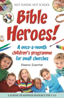 Not Sunday, Not School Bible Heroes! : A Once-a-month Children's Programme for Small Churches, Paperback Book Not Sunday, Not School Bible Heroes! : A Once-a-month Children's Programme for Small Churches, Paperback Book