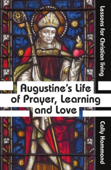 Augustine's Life of Prayer, Learning and Love, Paperback / softback Book Augustine's Life of Prayer, Learning and Love, Paperback / softback Book