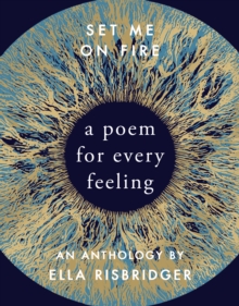 Set Me On Fire : A Poem For Every Feeling, Hardback Book Set Me On Fire : A Poem For Every Feeling, Hardback Book