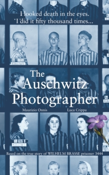 The Auschwitz Photographer : Based on the true story of Wilhelm Brasse prisoner 3444, Hardback Book The Auschwitz Photographer : Based on the true story of Wilhelm Brasse prisoner 3444, Hardback Book