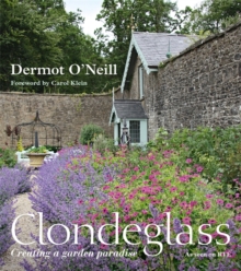 Clondeglass: Creating a Garden Paradise, Hardback Book Clondeglass: Creating a Garden Paradise, Hardback Book
