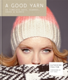 A Good Yarn: 30 Timeless Hats, Scarves, Socks and Gloves, Hardback Book A Good Yarn: 30 Timeless Hats, Scarves, Socks and Gloves, Hardback Book