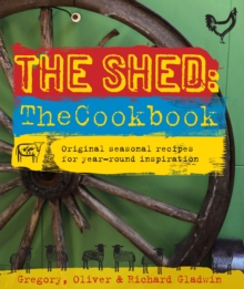 The Shed: The Cookbook: Original, seasonal recipes for year-round inspiration. Foreword by Hugh Fearnley-Whittingstall, Hardback Book The Shed: The Cookbook: Original, seasonal recipes for year-round inspiration. Foreword by Hugh Fearnley-Whittingstall, Hardback Book