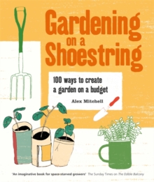 Gardening on a Shoestring: 100 Creative Ideas, Paperback / softback Book Gardening on a Shoestring: 100 Creative Ideas, Paperback / softback Book