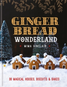 Gingerbread Wonderland: 30 magical houses, biscuits and bakes, Hardback Book Gingerbread Wonderland: 30 magical houses, biscuits and bakes, Hardback Book