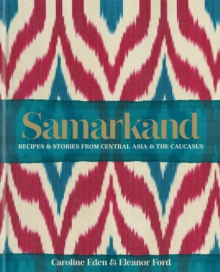 Samarkand: Recipes and Stories From Central Asia and the Caucasus, Hardback Book Samarkand: Recipes and Stories From Central Asia and the Caucasus, Hardback Book