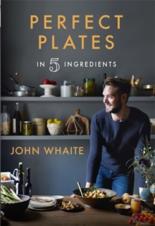 Perfect Plates in 5 Ingredients, Hardback Book Perfect Plates in 5 Ingredients, Hardback Book