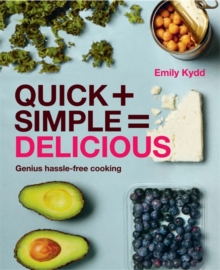 Quick + Simple = Delicious: Genius, Hassle-free Cooking, Paperback / softback Book Quick + Simple = Delicious: Genius, Hassle-free Cooking, Paperback / softback Book