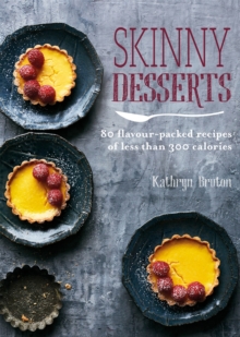Skinny Desserts : 80 flavour-packed recipes of less than 300 calories