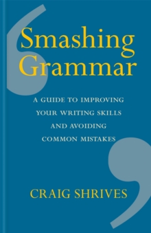 Smashing Grammar : A guide to improving your writing skills and avoiding common mistakes, Hardback Book Smashing Grammar : A guide to improving your writing skills and avoiding common mistakes, Hardback Book
