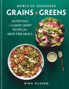 Bowls of Goodness: Grains + Greens : Nutritious + Climate Smart Recipes for Meat-free Meals, Hardback Book Bowls of Goodness: Grains + Greens : Nutritious + Climate Smart Recipes for Meat-free Meals, Hardback Book