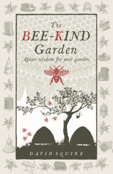 The Bee-Kind Garden : Apian wisdom for your garden