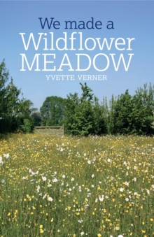 We Made a Wildflower Meadow, Paperback / softback Book We Made a Wildflower Meadow, Paperback / softback Book