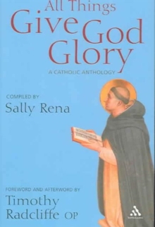 All Things Give God Glory : An Anthology of Catholic Devotion, Hardback Book All Things Give God Glory : An Anthology of Catholic Devotion, Hardback Book