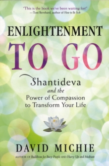 Enlightenment to Go : The Power of Compassion to Transform Your Life, Paperback / softback Book Enlightenment to Go : The Power of Compassion to Transform Your Life, Paperback / softback Book